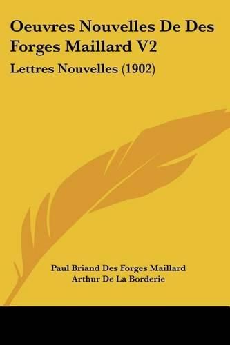 Oeuvres Nouvelles de Des Forges Maillard V2: Lettres Nouvelles (1902)