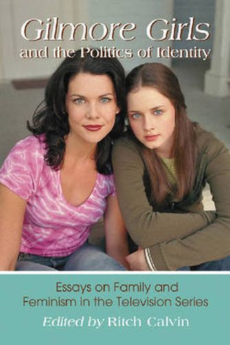 Cover image for Gilmore Girls and the Politics of Identity: Essays on Family and Feminism in the Television Series