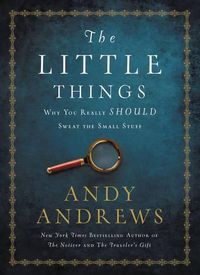 Cover image for The Little Things: Why You Really Should Sweat the Small Stuff