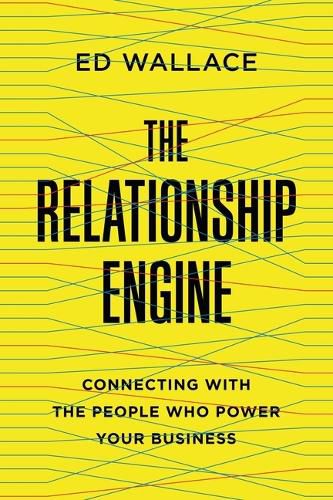 Cover image for The Relationship Engine: Connecting with the People Who Power Your Business