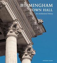 Cover image for Birmingham Town Hall: An Architectural History