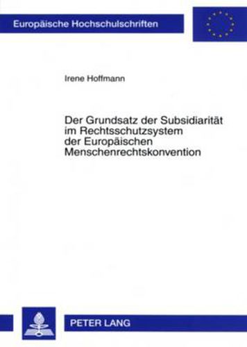 Cover image for Der Grundsatz Der Subsidiaritaet Im Rechtsschutzsystem Der Europaeischen Menschenrechtskonvention: Rechtliche Fundierung, Besonderheiten Und Bedeutung