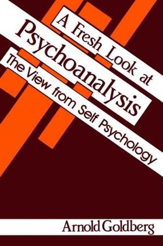 A Fresh Look at Psychoanalysis: The View from Self Psychology