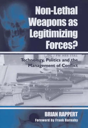 Cover image for Non-lethal Weapons as Legitimising Forces?: Technology, Politics and the Management of Conflict