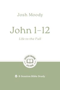 Cover image for John 1-12: Life to the Full