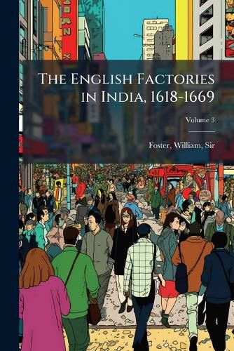 Cover image for The English Factories in India, 1618-1669