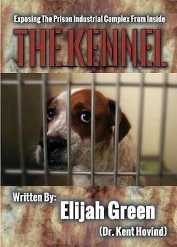Cover image for The Kennel: Exposing the Prison Industrial Complex From Within