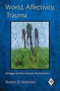Cover image for World, Affectivity, Trauma: Heidegger and Post-Cartesian Psychoanalysis