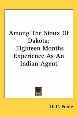 Cover image for Among the Sioux of Dakota: Eighteen Months Experience as an Indian Agent