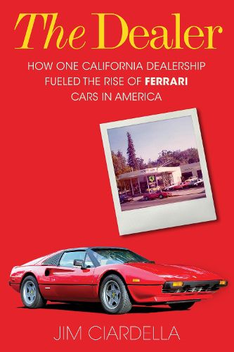 Cover image for The Dealer: How One California Dealership Fueled the Rise of Ferrari Cars in America