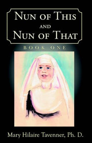 Cover image for Nun of This and Nun of That: Book One: Beginnings