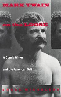 Cover image for Mark Twain on the Loose: A Comic Writer and the American Self