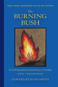 Cover image for The Burning Bush: Rudolf Steiner, Anthroposophy, and the Holy Scriptures: Terms & Phrases