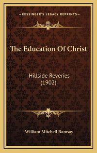 Cover image for The Education of Christ: Hillside Reveries (1902)