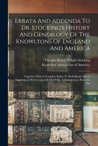 Cover image for Errata And Addenda To Dr. Stocking's History And Genealogy Of The Knowltons Of England And America