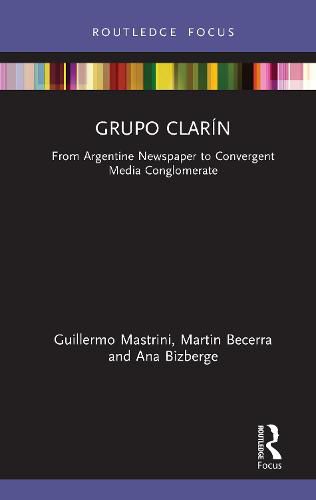 Cover image for Grupo Clarin: From Argentine Newspaper to Convergent Media Conglomerate