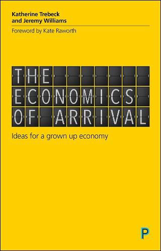 Cover image for The Economics of Arrival: Ideas for a Grown-Up Economy