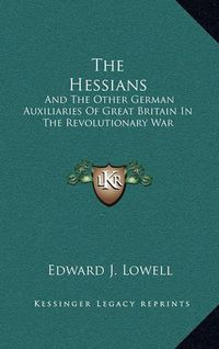 Cover image for The Hessians: And the Other German Auxiliaries of Great Britain in the Revolutionary War