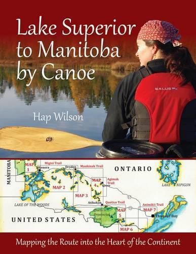 Cover image for Lake Superior to Manitoba by Canoe: Mapping the Route Into the Heart of the Continent