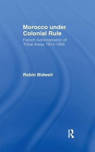 Cover image for Morocco under Colonial Rule: French Administration of Tribal Areas 1912-1956