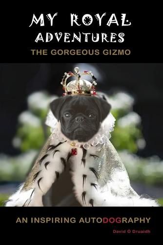 Cover image for My Royal Adventures: An Inspiring Autodography from The Gorgeous Gizmo