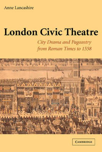 Cover image for London Civic Theatre: City Drama and Pageantry from Roman Times to 1558