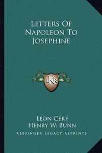 Cover image for Letters of Napoleon to Josephine