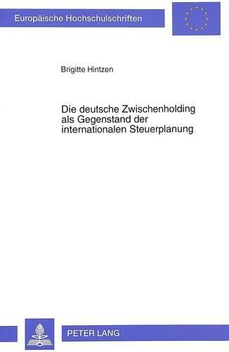 Cover image for Die Deutsche Zwischenholding ALS Gegenstand Der Internationalen Steuerplanung