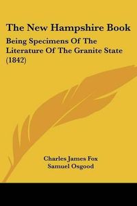 Cover image for The New Hampshire Book: Being Specimens of the Literature of the Granite State (1842)