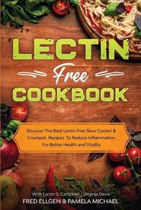 Cover image for Lectin Free Cookbook: Discover The Best Lectin Free Slow Cooker, Crockpot Recipes To Reduce Inflammation For Better Health and Vitality: With Lactin S. Campbell & Virginia Davis