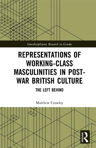 Cover image for Representations of Working-Class Masculinities in Post-War British Culture: The Left Behind