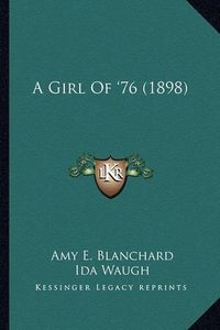 Cover image for A Girl of '76 (1898) a Girl of '76 (1898)