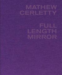 Cover image for Mathew Cerletty: Full Length Mirror