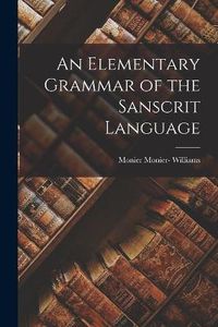 Cover image for An Elementary Grammar of the Sanscrit Language