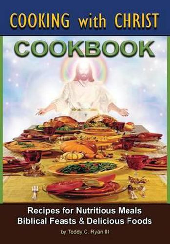 Cover image for Cooking with Christ: Cookbook - Recipes for Nutritious Meals, Biblical Feasts & Delicious Foods (Special Edition)