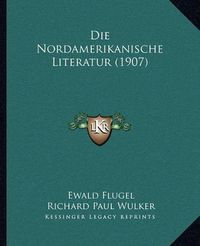 Cover image for Die Nordamerikanische Literatur (1907)