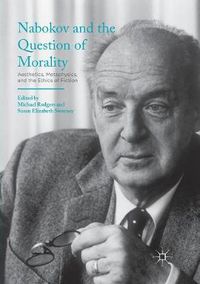 Cover image for Nabokov and the Question of Morality: Aesthetics, Metaphysics, and the Ethics of Fiction