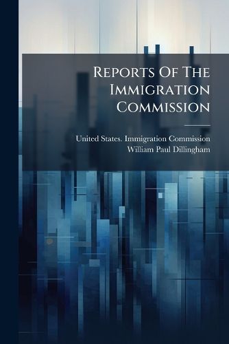 Cover image for Reports Of The Immigration Commission