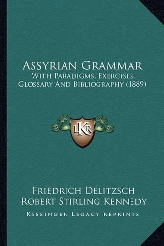 Assyrian Grammar: With Paradigms, Exercises, Glossary and Bibliography (1889)