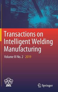 Cover image for Transactions on Intelligent Welding Manufacturing: Volume III No. 2 2019