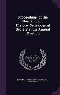 Cover image for Proceedings of the New England Historic Genealogical Society at the Annual Meeting