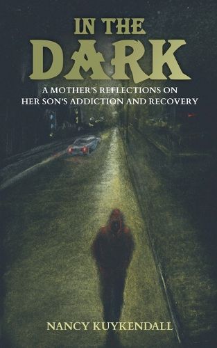 Cover image for IN THE DARK - A Mother's Reflections on her Son's Addiction and Recovery