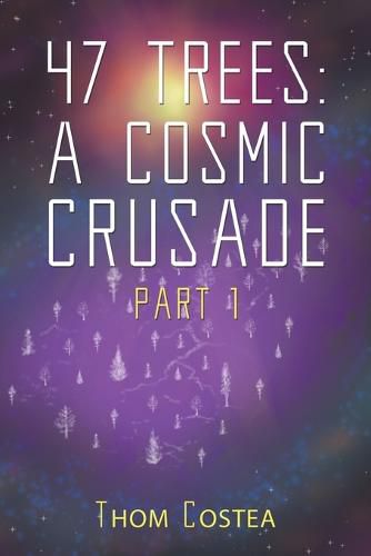 Cover image for 47 Trees: A Cosmic Crusade Part 1