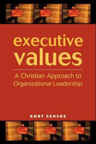 Cover image for Executive Values: A Christian Approach to Organizational Leadership