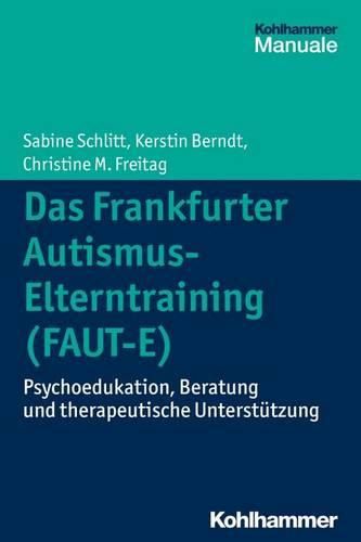 Das Frankfurter Autismus-Elterntraining (Faut-E): Psychoedukation, Beratung Und Therapeutische Unterstutzung