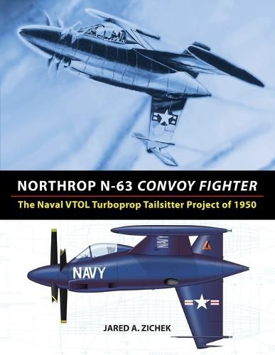 Cover image for Northrop N-63 Convoy Fighter: The Naval VTOL Turboprop Tailsitter Project of 1950