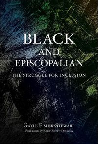 Cover image for Black and Episcopalian: The Struggle for Inclusion