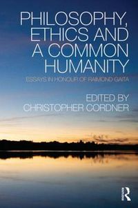 Cover image for Philosophy, Ethics and a Common Humanity: Essays in Honour of Raimond Gaita