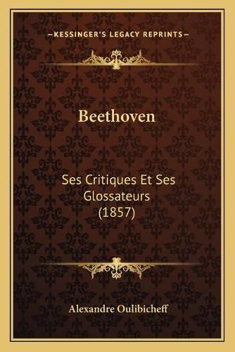 Cover image for Beethoven: Ses Critiques Et Ses Glossateurs (1857)