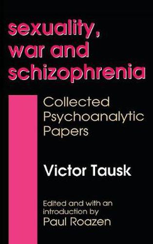 Cover image for Sexuality, War and Schizophrenia: Collected Psychoanalytic Papers